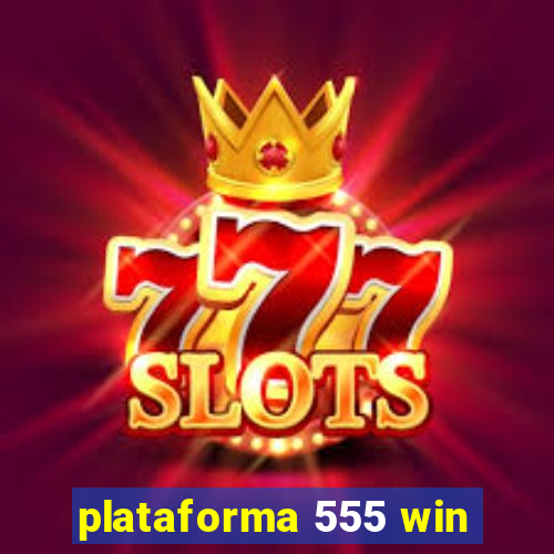 plataforma 555 win